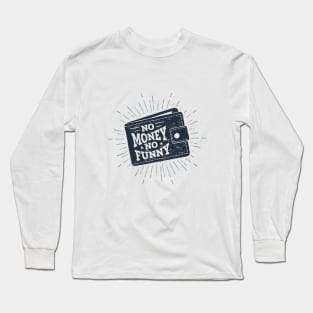 Wallet. No Money, No Funny. Humor Long Sleeve T-Shirt